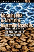 Managing Risk in Alternative Investment Strategies: Successful Investing in Hedge Funds and Managed Futures