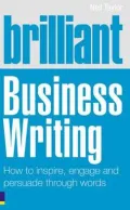 Brilliant Business Writing: How to Inspire, Engage and Persuade Through Words