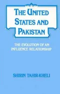 The United States and Pakistan: The Evolution of an Influence Relationship