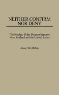 Neither Confirm nor Deny : The Nuclear Ships Dispute Between New Zealand and the United States