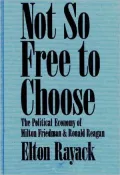 Not so Free to Choose: The Political Economy of Milton Friedman and Ronald Reagan