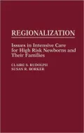 Regionalization: Issues in Intensive Care for High Risk Newborns and Their Families