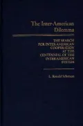 The Inter-American Dilemma: The Search for Inter-American Cooperation at the Centennial of the Inter-American System