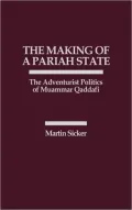 The Making of a Pariah State: The Adventurist Politics of Mummar Quaddafi