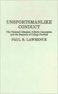 Unsportsmanlike Conduct: The National Collegiate Athletic Association and the Business of College Football