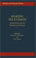 Making Television: Authorship and the Production Process