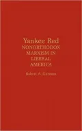 Yankee Red: Nonorthodox Marxism in Liberal America