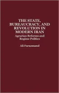 State, Bureaucracy, And Revolution In Modern Iran