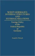 West Germany: Internal Structures and External Relations: Foreign Policy of the Federal Republic of Germany