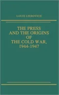 The Press and the Origins of the Cold War, 1944-1947
