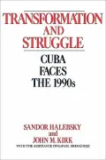 Transformation and Struggle : Cuba Faces the 1990s