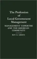 The Profession of Local Government Management: Management Expertise and the American Community