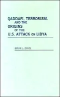 Qaddafi, terrorism, and the origins of the U. S. attack on Libya