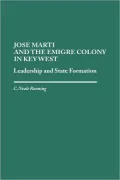 Jose Marti and the Emigre Colony in Key West: Leadership and State Formation