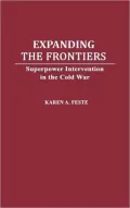 Expanding the Frontiers : Superpower Intervention in the Cold War