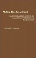 Molting Time for Antitrust : Market Realities, Economic Fallacies, and European Innovations