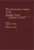 The Economic Legacy of the Reagan Years: Euphoria or Chaos?