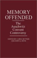 Memory Offended : The Auschwitz Convent Controversy