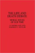 The Life and Death Debate : Moral Issues of Our Time