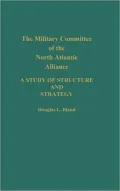 The Military Committee of the North Atlantic Alliance: A Study of Structure and Strategy
