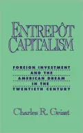 Entrepot Capitalism: Foreign Investment and the American Dream in the Twentieth Century