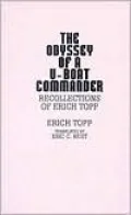 The Odyssey of a U-Boat Commander: Recollections of Erich Topp