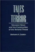 Tales of Terror: Television News and the Construction of the Terrorist Threat
