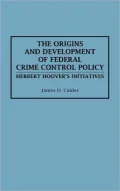 The Origins and Development of Federal Crime Control Policy