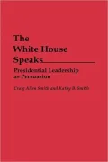 The White House Speaks: Presidential Leadership as Persuasion