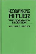 Hoodwinking Hitler : The Normandy Deception