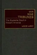 Our Nine Tribunes: The Supreme Court in Modern America