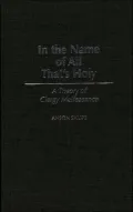 In the Name of All That's Holy: A Theory of Clergy Malfeasance