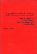 Opposition in South Africa : The Leadership of Z. K. Matthews, Nelson Mandela and Stephen Biko
