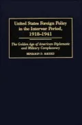 United States Foreign Policy in the Interwar Period, 1918-1941: The Golden Age of American Diplomatic and Military Complacency