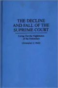 Decline and Fall of the Supreme Court: Living Out the Nightmares of the Federalists