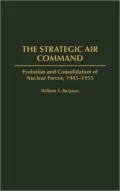 The Strategic Air Command : Evolution and Consolidation of Nuclear Forces, 1945-1955