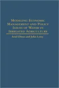 Modeling Economic Management and Policy Issues of Water in Irrigated Agriculture