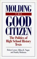 Molding the Good Citizen: The Politics of High School History Texts