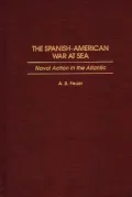 The Spanish-American War at Sea: Naval Action in the Atlantic