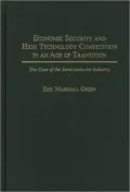 Economic Security and High Technology Competition in an Age of Transition The Case of the Se...