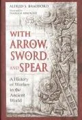 With Arrow, Sword, and Spear: A History of Warfare in the Ancient World