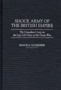 Shock Army of the British Empire : The Canadian Corps in the Last 100 Days of the Great War
