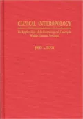Clinical Anthropology: An Application of Anthropological Concepts Within Clinical Settings