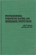 Postmodernism, Unraveling Racism, And Democratic Institutions