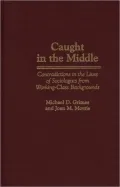 Caught in the Middle: Contradictions in the Lives of Sociologists from Working-Class Backgrounds