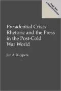 Presidential Crisis Rhetoric And The Press In The Post-Cold War World