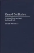 Grand Disillusion: Francois Mitterrand and the French Left