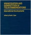 Privatization and Competition in Telecommunications: International Developments