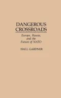 Dangerous Crossroads: Europe, Russia, and the Future of NATO