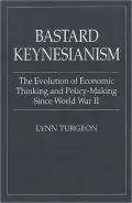 Bastard Keynesianism: The Evolution of Economic Thinking and Policy-Making since World War II